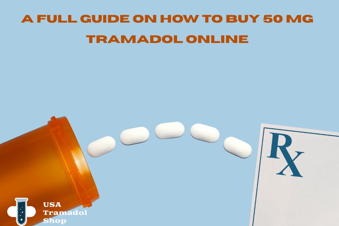 A Full Guide on How to Buy 50 mg Tramadol Online
