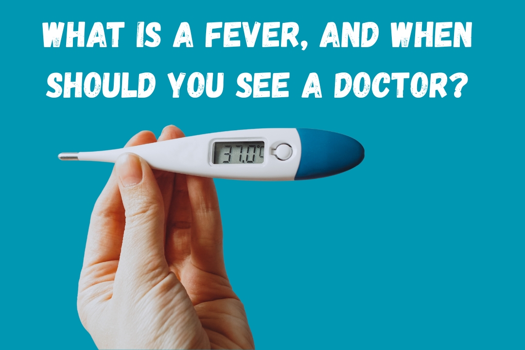 What is a fever, and when should you see a doctor?