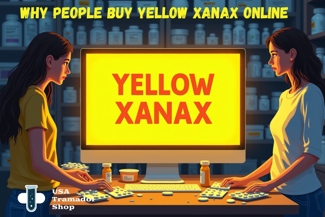 Why People Buy Yellow Xanax Online
